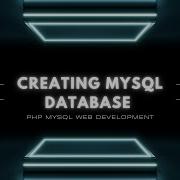 PHP And MYSQL Database Tutorial For Beginners Creating Your First MySQL Database