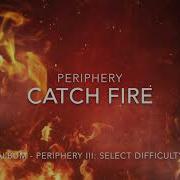Periphery Catch Fire Lyrics