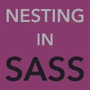 Sass Tutorial 2 Nesting In Sass