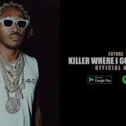 Future Killer Where I Go Unreleased HQ