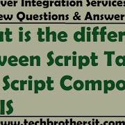 SSIS Interview Questions What Is The Difference Between Script Task And Script Component In SSIS