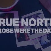 True North Those Were The Days Official Music Video