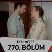 Beni Affet 770 Bölüm