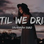 Savannah Sgro Until We Drink Lyrics