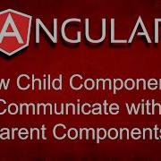How Child Components Communicate With Parent Components In Angular Explained