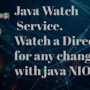 Java Watch Service Watch Folders Using Java Nio