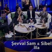 Şevval Sam Sibel Can İLLA