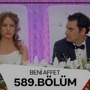 Beni Affet 589 Bölüm