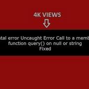 Fatal Error Uncaught Error Call To A Member Function Query On Null Or String In Php Fixed