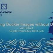 Building Docker Images Without Docker Matt Rickard Google Intermediate Skill Level