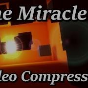 The Miracle Of Video Compression