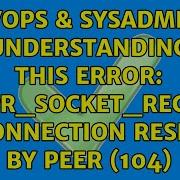 DevOps SysAdmins Understanding This Error Apr Socket Recv Connection Reset By Peer 104