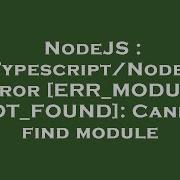 NodeJS Typescript Node Error ERR MODULE NOT FOUND Cannot Find Module