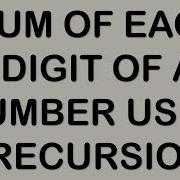 SUM OF EACH DIGIT OF A NUMBER USING RECURSION