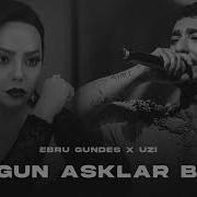 Ebru Gündeş X Uzi Birgün Aşklar Biter Mix