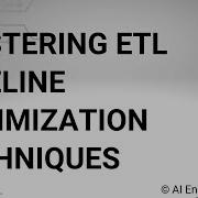 Mastering ETL Pipeline Optimization Techniques