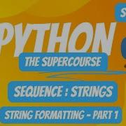 Python Programming Language The SuperCourse Lec 18 Strings String Formatting Part 1