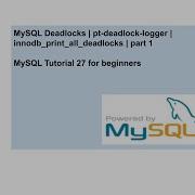 MySQL Deadlocks Pt Deadlock Logger Innodb Print All Deadlocks Part 1