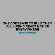 One Codebase To Rule Them All Using React Native Everywhere Jesse Weigel