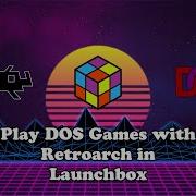 Play Dos Games With Retroarch In Launchbox