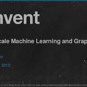 GraphLab Large Scale Machine Learning On Graphs BDT204 AWS Re Invent 2013