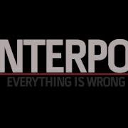 INTERPOL Everything Is Wrong Lyrics