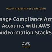 Manage Compliance Across Accounts With AWS CloudFormation StackSets
