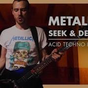Metallica Seek Destroy Acid Techno Live Remix