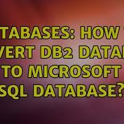 Databases How To Convert DB2 Database To Microsoft SQL Database 2 Solutions