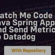 Watch Me Code A Java Spring App And Send Metrics To Datadog