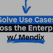 Solve Use Cases Across The Enterprise With Mendix