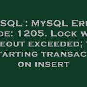 MySQL MySQL Error Code 1205 Lock Wait Timeout Exceeded Try Restarting Transaction On Insert