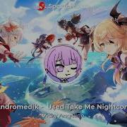 Andromedik Used Take Me Nightcore