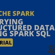 Apache Spark Tutorial Querying Structured Data Using Spark SQL