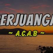 A C A B Perjuangan Lirik