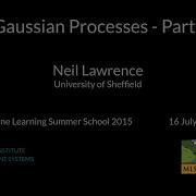 Gaussian Processes Part I Neil Lawrence MLSS 2015 Tübingen