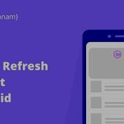 Swipe Refresh Layout In Android Add Refresh Effect On Swipe Android Java