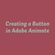 Creating A Button In Animate