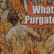 Did Catholics Make Up Purgatory