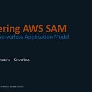 Mastering The AWS Serverless Application Model AWS SAM AWS Online Tech Talks
