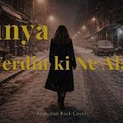 Dünya Ne Verdin Ki Ne Alasın Anatolian Rock Cover