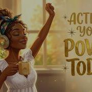 Activate Your Power Now Good Vibes Success Positive Energy Afrobeat Morning Affirmations