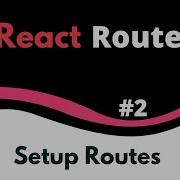2 Set Up Routes In React Router App React Router 6 Tutorial
