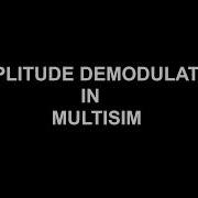 EXACT OUTPUT OF AMPLITUDE DEMODULATION IN MULTISIM