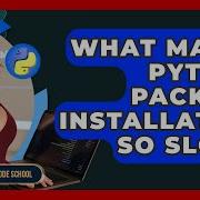 What Makes Python Package Installation So Slow Python Code School