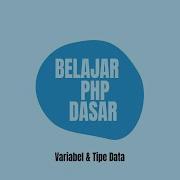 Belajar PHP Dasar Variabel Dan Tipe Data
