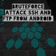 How To Bruteforce Attack SSH And FTP Services With Your Mobile Phone To A Local Or Remote Pc