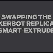 MakerBot Support Swapping The MakerBot Replicator Smart Extruder