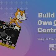 Build Your Own Game Controller Using The Micro Bit Scratch 3 0