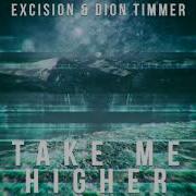 Excision Dion Timmer Take Me Higher
